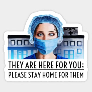 They Are Here For You; Please Stay Home For Them Sticker